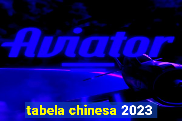 tabela chinesa 2023
